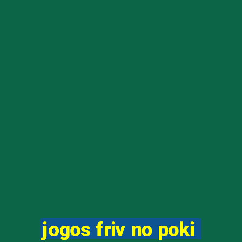 jogos friv no poki